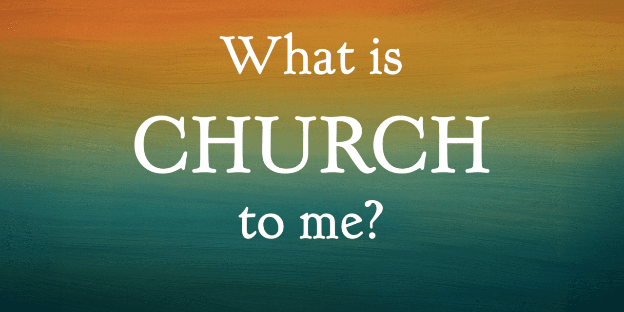 What is Church to Me?