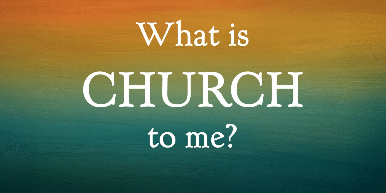 What is Church to Me?