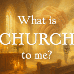 What is Church to Me? – by Rosy