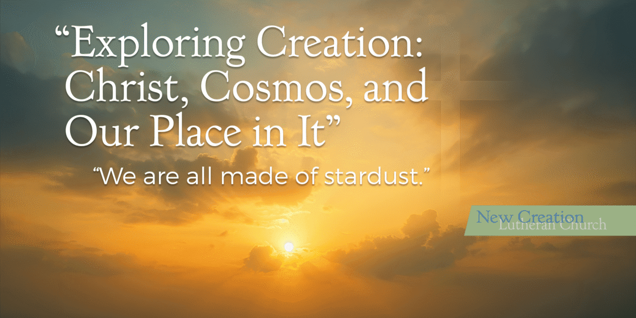 Exploring Creation: Christ, Cosmos, and Our Place in It – Transcript