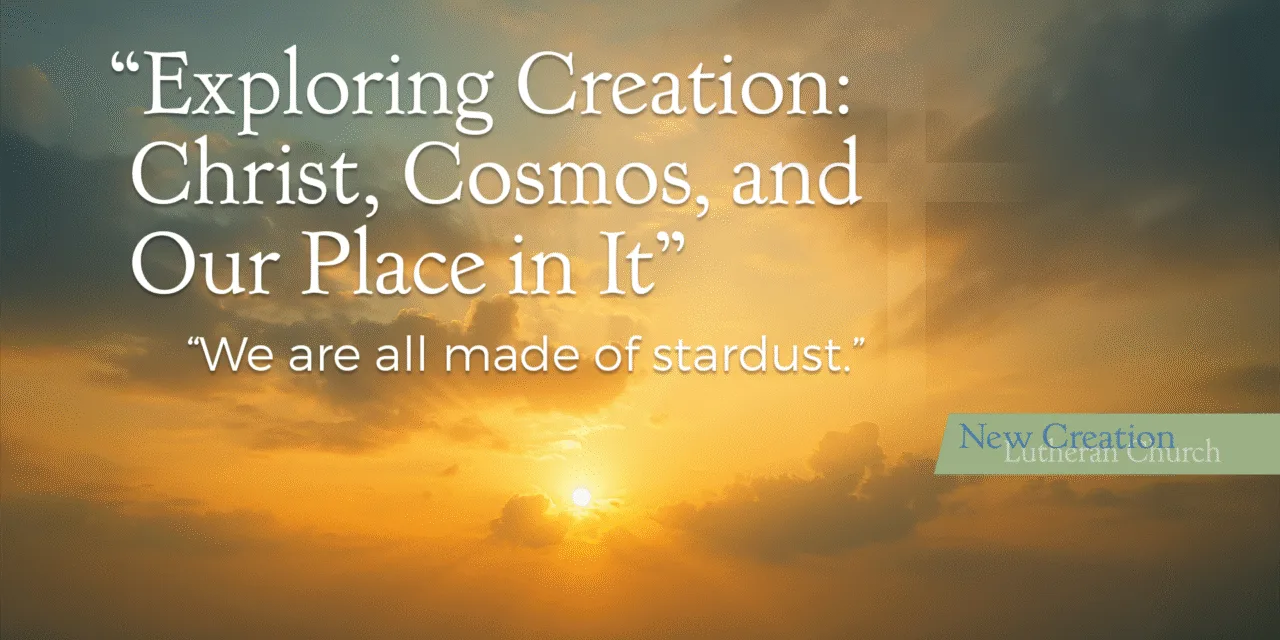 Exploring Creation: Christ, Cosmos, and Our Place in It – Transcript