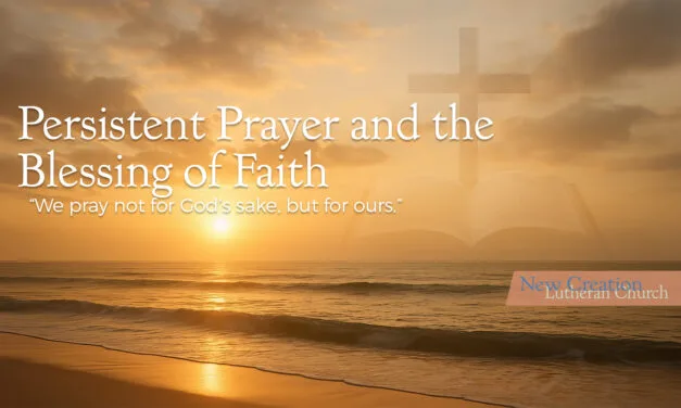Persistent Prayer and the Blessing of Faith – Transcript